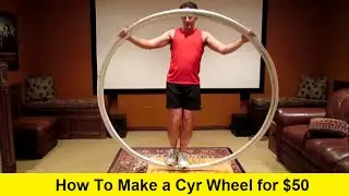 How To Make a Cyr Wheel for $50
