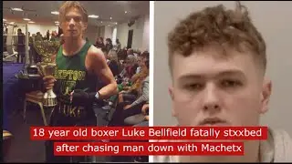 18 year old boxer Luke Bellfield fatally stxxbed after chasing man down with machetx #truecrime