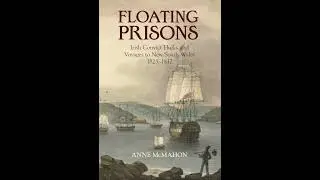 Floating Prisons: Irish Convict Hulks and Voyages to NSW - Anne McMahon