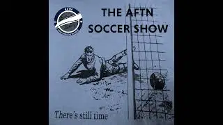 Episode 696 &ndash; The AFTN Soccer Show (Something's Happening Round Here - Axel Schuster roundtable, ...