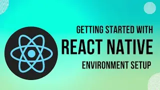 Getting Started With React Native | Environment Setup