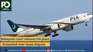 Malaysian court releases PIA plane grounded over lease dispute | Pakistan Observer