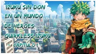 Izuku sin Don en un mundo de héroes | Quirkless Izuku Revamp | Capitulo 1