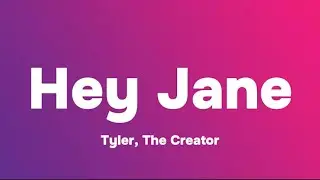 Tyler, The Cretor - Hey Jane (Lyrics)
