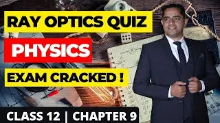 🔥 Ray Optics and Optical instruments Class 12 One Shot Boards | Class 12 Physics Final Revision Quiz