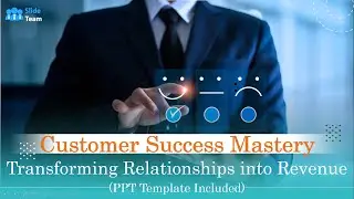 Customer Success Mastery: Transforming Relationships into Revenue (+PPT Template)