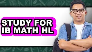 How to Study for IB Math HL - Easy Guide