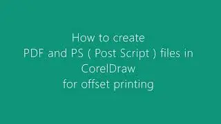 How to create PDF and PS ( Post Script ) files in CorelDraw for offset printing