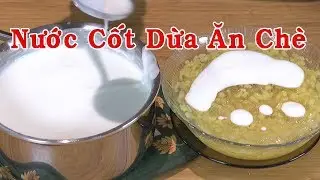 NƯỚC CỐT DỪA - C&aacute;ch L&agrave;m Nước Cốt Dừa Thơm Ngon, B&eacute;o Ngậy Để Ăn Với Ch&egrave; - Nguyễn Hải