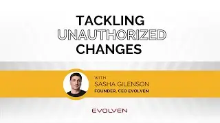 Evolven in Action! Tackling Unauthorized Changes