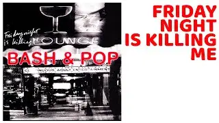 Bash and Pop - (1993) Friday Night is Killing Me KARAOKE
