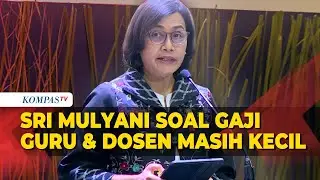 Menkeu Sri Mulyani Ungkap Alasan Gaji Guru dan Dosen Masih Kecil