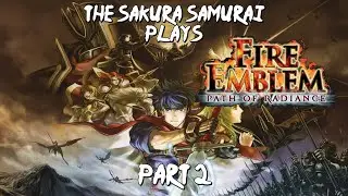 The-Sakura-Samurai Plays - Fire Emblem Path of Radiance Part 2 - Nothing bad happens to FE Dads :D
