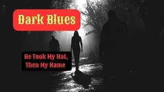 【Dark Blues】- He Took My Hat, Then My Name  #OutlawCountry #StorytellingSongs #ghostlysound