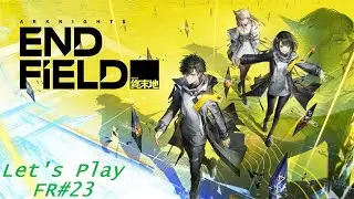 Arknights Endfield - Let's play FR#23 - C.1 P.3 - La voie de l'Ascension Avant-poste infrastation