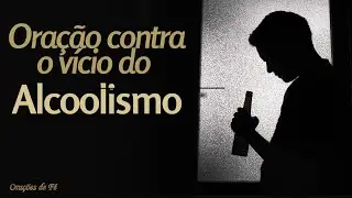Ora&ccedil;&atilde;o contra o v&iacute;cio do Alcoolismo