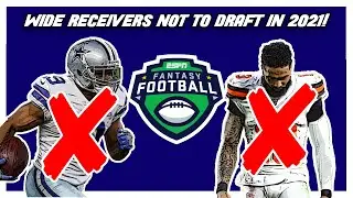 DO NOT DRAFT THESE WIDE RECEIVERS IN FANTASY FOOTBALL 2021! (WRS TO AVOID DRAFTING)