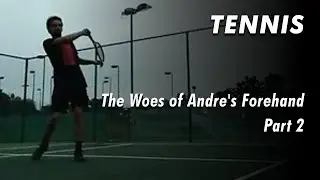 201 The Woes of Andre's Forehand. Part #2