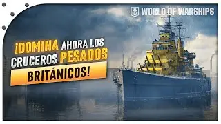 &iexcl;GU&Iacute;A COMPLETA para los CRUCEROS PESADOS BRIT&Aacute;NICOS en WORLD OF WARSHIPS! | &iexcl;ACTUALIZADO 2024!