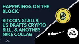 Happenings on the Block: Bitcoin stalls, US drafts a crypto bill & another Nike collab