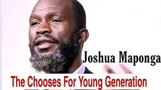A Must Listen Advice Joshua Maponga - Chooses For Young Generation