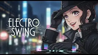 [Playlist] Electro Swing | Swing & Swagger ✨A Modern Retro Beat-Heavy Mix