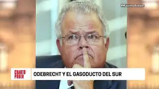 Cuarto Poder: Odebrecht y el gasoducto del sur