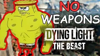 Я пытался пройти DYING LIGHT THE BEAST без оружия