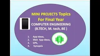 Mini Projects Topics  For Final Year Computer Engineering Students - B.TECH, M. tech, BE
