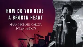 How Do You Heal A Broken Heart - cover by Mark Michael Garcia - MMG Live @ Lando's