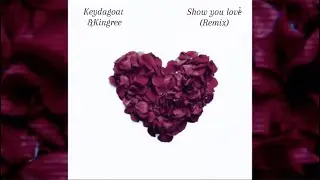 Keydagoat & KingRee - Show You Love (Remix)