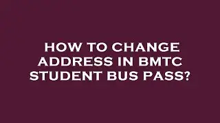 How to change address in bmtc student bus pass?