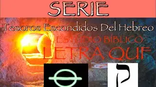 QUF - Significado Profundo de la Décima-Novena Letra del Hebreo (Rev. 2020)