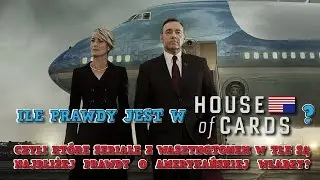 Ile prawdy jest w House of Cards? TOP 10 - Seriale polityczne a rzeczywistość | Jakbyniepaczec