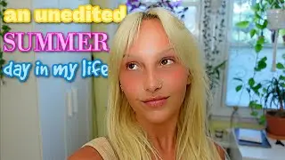 an un edited SUMMER day in my life
