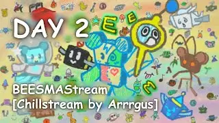 BEESMAStream - Day 2 (Part 1) [Chillstream by Arrrgus]