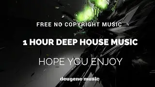 Deugene Music - 1 Hour No Copyright Deep House Music