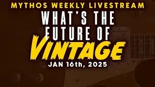 What's the Future of Vintage Guitars | Mythos Weekly Livestream