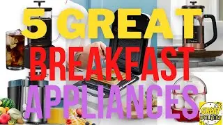 5 GREAT Breakfast Appliances for Every Home!