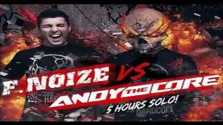 F  Noize vs Andy The Core 5H Solo 2 Hour Hardcore Uptempo