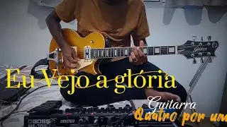 Eu Vejo a Glória - Quatro por Um // Guitarra