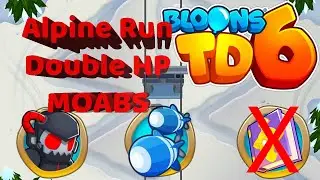 BTD6 Alpine Run - Double HP MOABS Walkthrough