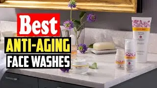 ✅Top 10 Best Anti Aging Face Washes in 2026