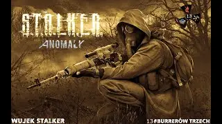 Zagrajmy w STALKER ANOMALY 13:Burrer&oacute;w trzech