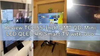 Review TCL 55-Inch QM7 QD-Mini LED QLED 4K Smart TV with Google TV (55QM751G, 2024 Model) Dolby Visi