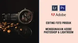 Teknik Editing Foto Produk Menggunakan Adobe Lightroom & Photoshop