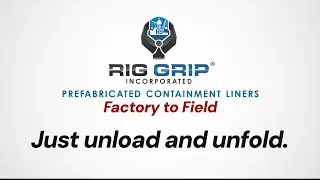 Rig Grip&reg;️Prefabricated Containment Liners: From Factory to Field