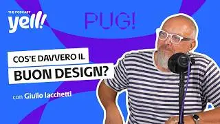Cos&rsquo;&egrave; davvero il buon design? | YELL!Pug Con Giulio Iacchetti
