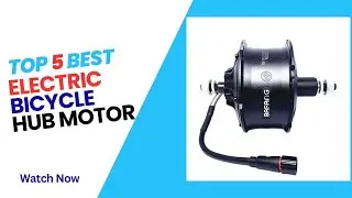 Top 5 Best Electric Bicycle Hub Motor In 2025 - E-bike Hub Motor on 2026