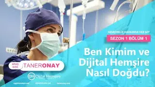 Ben Kimim ve Dijital Hemşire Nasıl Doğdu? - S1B1